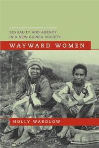 bokomslag Wayward Women: Sexuality and Agency in a New Guinea Society