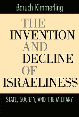 Baruch Kimmerling - Invention and Decline of Israeliness, Häftad