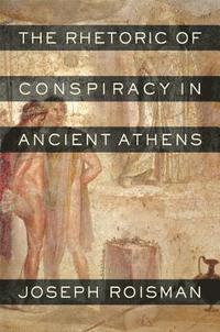 bokomslag The Rhetoric of Conspiracy in Ancient Athens