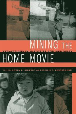 Karen I. Ishizuka, Patricia R. Zimmermann - Mining the Home Movie, Häftad