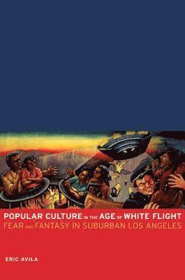 Eric Avila - Popular Culture in the Age of White Flight, Häftad