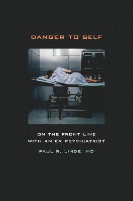 bokomslag Danger to Self: On the Front Line with an Er Psychiatrist