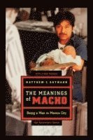 Matthew C. Gutmann - Meanings of Macho, Häftad