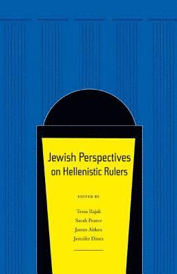 Tessa Rajak, Sarah Pearce, James Aitken, Jennifer Dines - Jewish Perspectives on Hellenistic Rulers, Inbunden