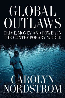 Carolyn Nordstrom - Global Outlaws, Häftad