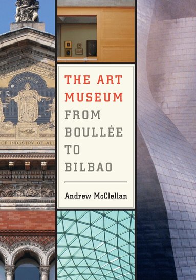 Andrew McClellan - Art Museum from Boullee to Bilbao, Häftad