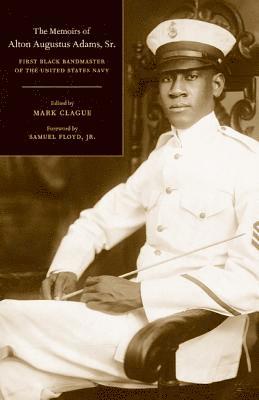 Alton Augustus Sir Adams, Alton Augustus Adams, Mark Clague - Memoirs of Alton Augustus Adams, Sr., Inbunden