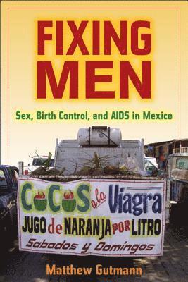 Matthew C. Gutmann - Fixing Men, Häftad