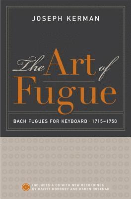 The Art of Fugue: Bach Fugues for Keyboard, 1715-1750 [With CD W/New Recordings/Davitt Moroney & Karen Rosenak] [With CD W/New Recordings/Davitt Moron