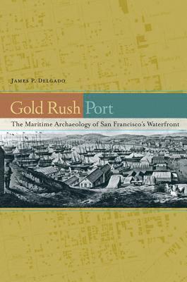 James P. Delgado - Gold Rush Port, Inbunden
