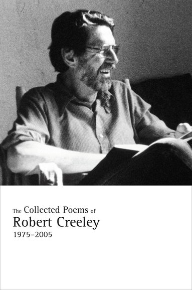 Robert Creeley - Collected Poems of Robert Creeley, 1975–2005, Häftad