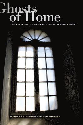 Marianne Hirsch, Leo Spitzer - Ghosts of Home, Inbunden