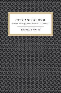 bokomslag City and School in Late Antique Athens and Alexandria