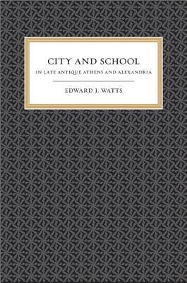 bokomslag City and School in Late Antique Athens and Alexandria