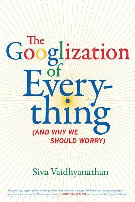 The Googlization of Everything 1