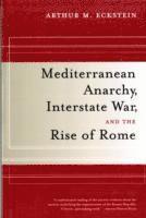 Arthur M. Eckstein - Mediterranean Anarchy, Interstate War, and the Rise of Rome, Häftad