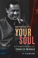 bokomslag Better git it in your soul - an interpretive biography of charles mingus