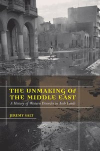 bokomslag The Unmaking of the Middle East