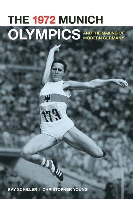 bokomslag The 1972 Munich Olympics and the Making of Modern Germany