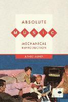 bokomslag Absolute Music, Mechanical Reproduction