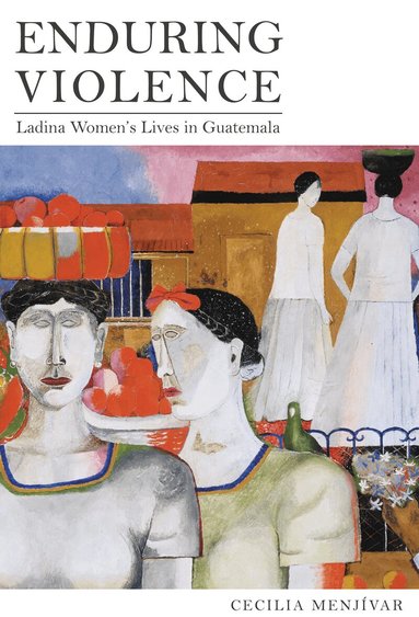 Cecilia Menjívar - Enduring Violence, Inbunden