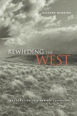 Richard Manning - Rewilding the West, Häftad