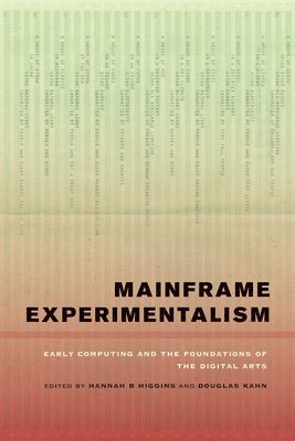 Hannah Higgins, Douglas Kahn - Mainframe Experimentalism, Inbunden