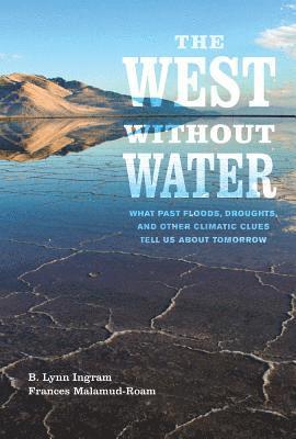 B. Lynn Ingram, Frances Malamud-Roam, B Lynn Ingram - West without Water, Inbunden