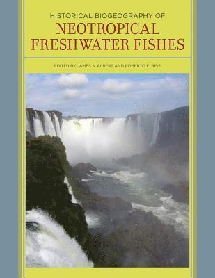 Historical Biogeography of Neotropical Freshwater Fishes 1