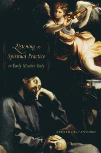bokomslag Listening as Spiritual Practice in Early Modern Italy