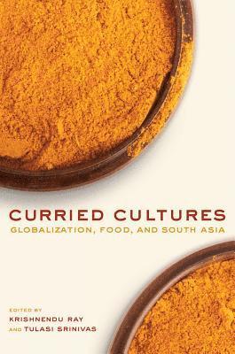 Krishnendu Ray, Tulasi Srinivas - Curried Cultures, Häftad