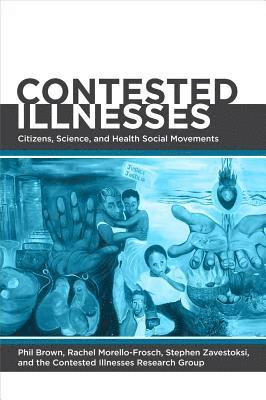Phil Brown, Rachel Morello-Frosch, Stephen Zavestoski - Contested Illnesses, Häftad