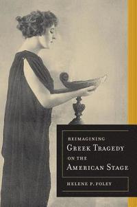bokomslag Reimagining Greek Tragedy on the American Stage