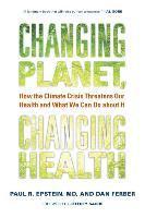 bokomslag Changing Planet, Changing Health: How the Climate Crisis Threatens Our Health and What We Can Do about It