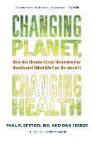 Changing Planet, Changing Health: How the Climate Crisis Threatens Our Health and What We Can Do about It