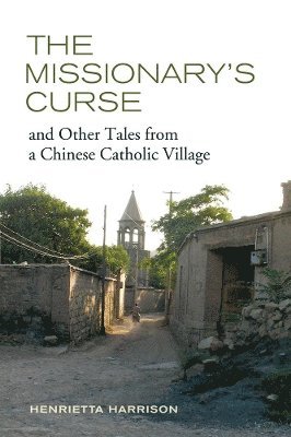 Henrietta Harrison - Missionary's Curse and Other Tales from a Chinese Catholic Village, Häftad