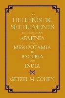 bokomslag The Hellenistic Settlements in the East from Armenia and Mesopotamia to Bactria and India