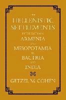 Hellenistic Settlements in the East from Armenia and Mesopotamia to Bactria and India