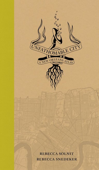 Rebecca Solnit, Rebecca Snedeker - Unfathomable City, Inbunden
