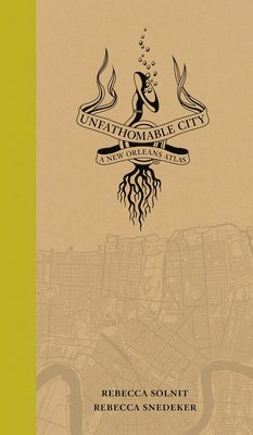 Rebecca Solnit, Rebecca Snedeker - Unfathomable City, Inbunden