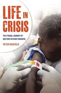 bokomslag Life in Crisis: The Ethical Journey of Doctors Without Borders