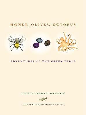 Christopher Bakken - Honey, Olives, Octopus: Adventures at the Greek Table, Inbunden