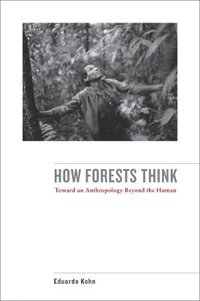 bokomslag How Forests Think: Toward an Anthropology Beyond the Human