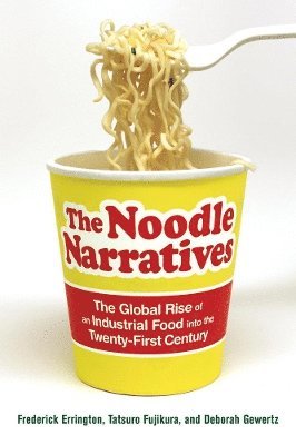 Frederick Errington, Deborah Gewertz, Tatsuro Fujikura - Noodle Narratives, Häftad
