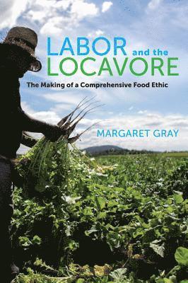 Margaret Gray - Labor and the Locavore, Häftad