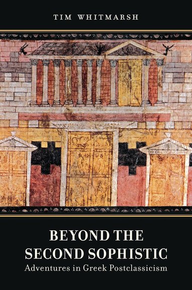 Tim Whitmarsh - Beyond the Second Sophistic, Inbunden