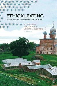 bokomslag Ethical Eating in the Postsocialist and Socialist World