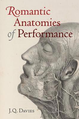 James Q. Davies - Romantic Anatomies of Performance, Inbunden