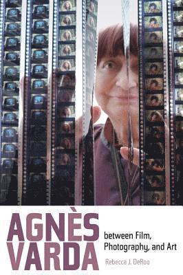 bokomslag Agnes Varda between Film, Photography, and Art