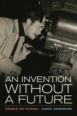 James Naremore - Invention without a Future, Häftad